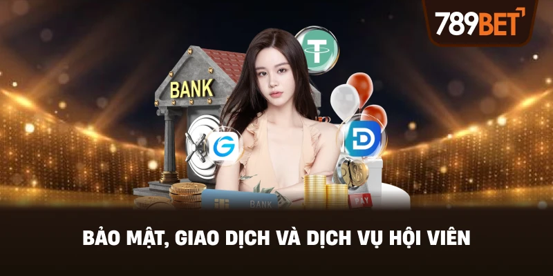 Bảo Mật, Giao Dịch Và Dịch Vụ Hội Viên