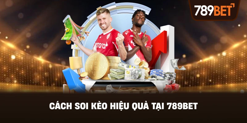 Cách Soi Kèo Hiệu Quả Tại 789BET
