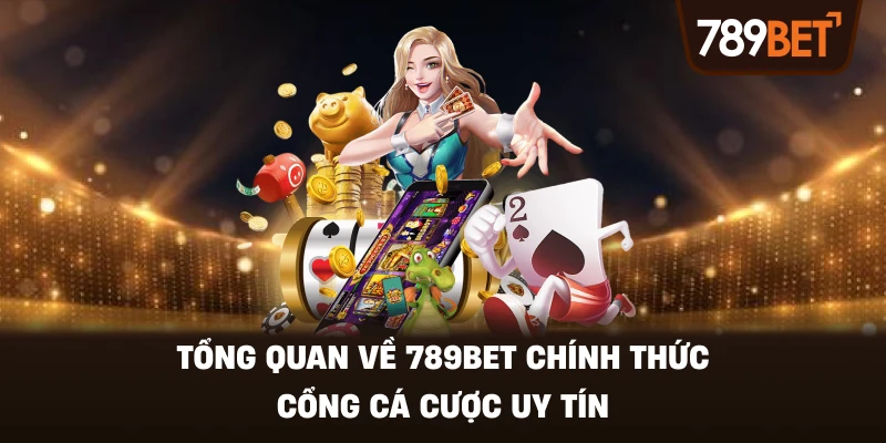 Tổng Quan Về 789BET Chính Thức – Cổng Cá Cược Uy Tín